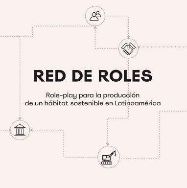 RED DE ROLES. Role-play para la producción social de un hábitat sostenible en Latinoamérica