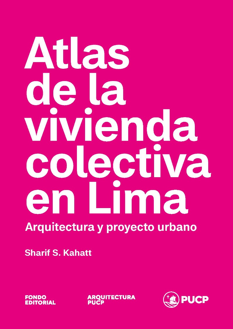 Atlas de las vivienda colectiva en Lima. Arquitectura y proyecto urbano.
