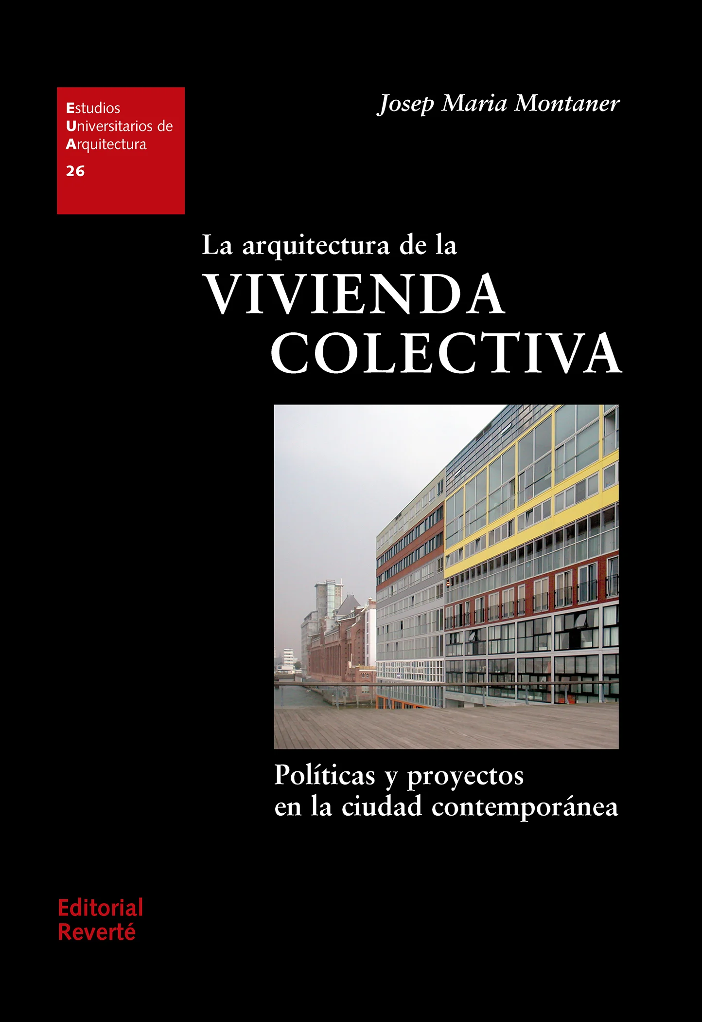 La arquitectura de la vivienda colectiva. Políticas y proyectos 
en la ciudad contemporánea